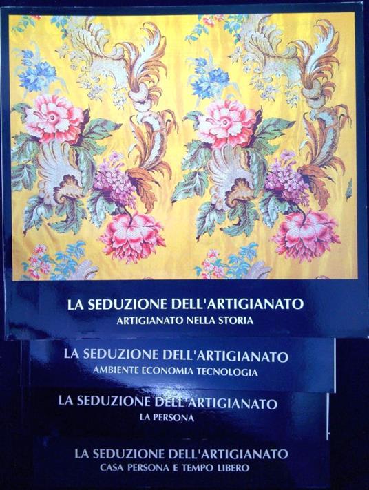 La seduzione dell'artigianato: La persona Ambiente economia tecnologia Artigianato nella storia Casa, persona e tempo libero Quattro volumi - copertina