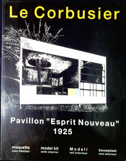 Pavillon "Esprit nouveau", 1925 : maquette avec inte?rieur, e?chelle 1:75 model kit with interior Modell mit Interieur bouwplaat met interieur - Le Corbusier - copertina
