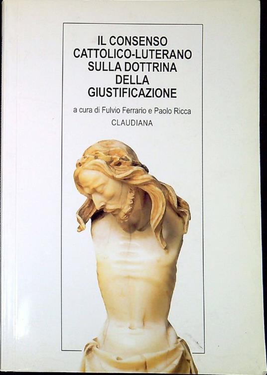 Il consenso cattolico-luterano sulla dottrina della giustificazione : documenti ufficiali e commenti - F. Ferrario - copertina