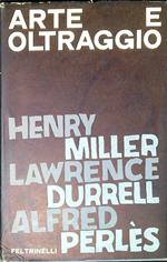 Arte e oltraggio dibattito epistolare tra Miller, Henry, Durrell, Lawrence, Perles , Alfred. Incontro a Barcellona di Henry Miller Incontro a Big sur di Alfred Perles