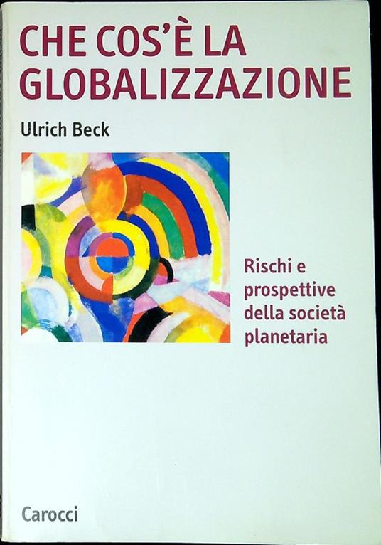 Che cos'è la globalizzazione : rischi e prospettive della società planetaria - Ulrich Beck - copertina