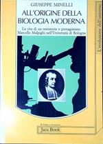All'origine della biologia moderna : la vita di un testimone e protagonista: Marcello Malpighi nell'Università di Bologna