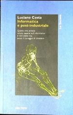 Informatica e post-industriale : quello che avreste voluto sapere sull'informatica e non avete mai avuto il coraggio di chiedere