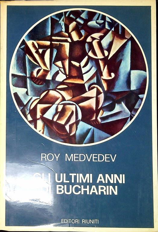 Gli ultimi anni di Bucharin : 1930-1938 - Roj A. Medvedev - copertina