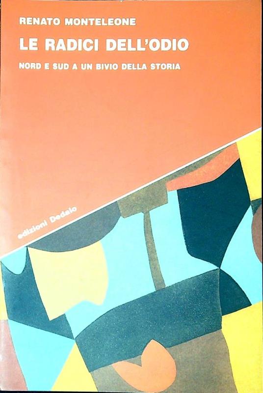 Le radici dell'odio : Nord e Sud a un bivio della storia - Renato Monteleone - copertina