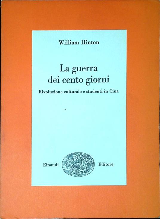 La guerra dei cento giorni : rivoluzione culturale e studenti in Cina - William Hinton - copertina