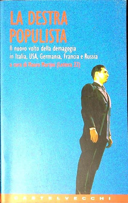 La destra populista : il nuovo volto della demagogia in Italia, USA, Germania, Francia e Russia - Mauro Martini - copertina