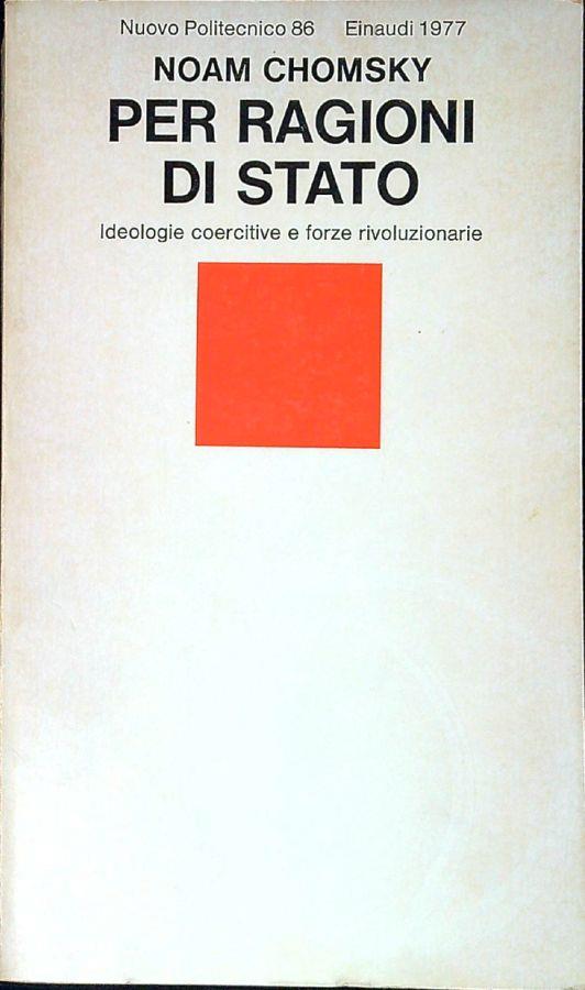 Per ragioni di Stato : ideologie coercitive e forze rivoluzionarie - Noam Chomsky - copertina