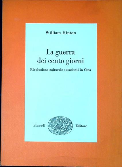 La guerra dei cento giorni : rivoluzione culturale e studenti in Cina - William Hinton - copertina