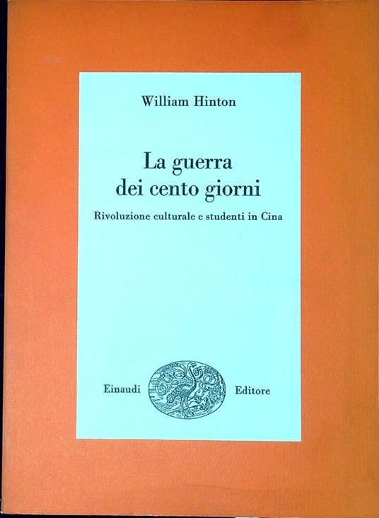La guerra dei cento giorni : rivoluzione culturale e studenti in Cina - William Hinton - copertina