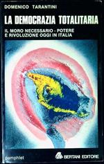 La democrazia totalitaria il Moro necessario, potere e rivoluzione oggi in Italia Le lettere di Moro
