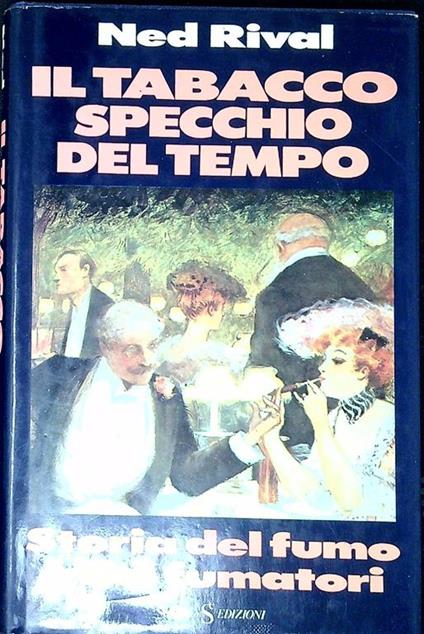 Il tabacco specchio del tempo : storia del fumo e dei fumatori - Ned Rival - copertina