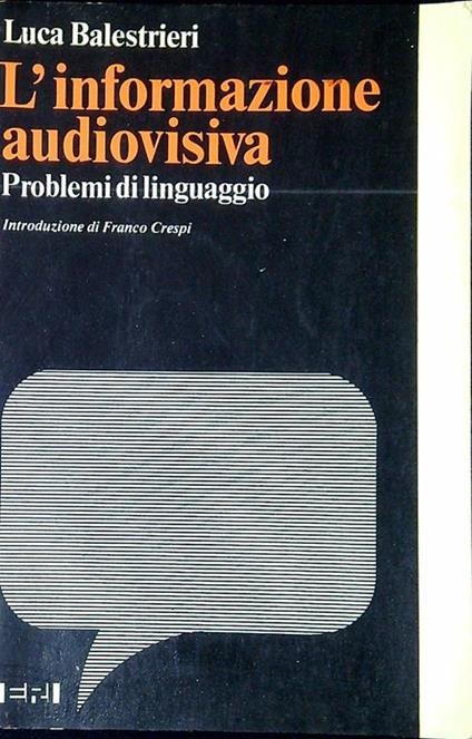 L' informazione audiovisiva : problemi di linguaggio - Luca Balestrieri - copertina