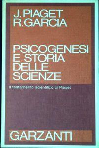 Psicogenesi e storia delle scienze. Il testamento scientifico di Piaget - Jean Piaget - copertina
