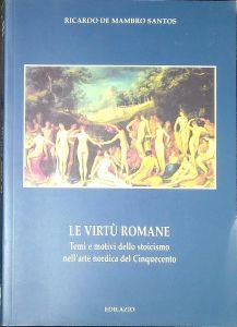 Le virtù romane: Temi e motivi dello stoicismo nell'arte nordica del Cinquecento - Ricardo De Mambro Santos - copertina