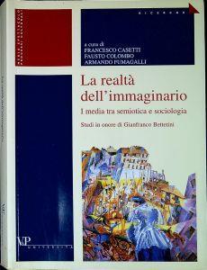 La realtà dell'immaginario : i media tra semiotica e sociologia : studi in onore di Gianfranco Bettetini - copertina