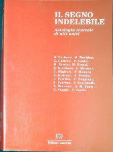 Il segno indelebile : antologia di atti unici degli autori drammatici iscritti all'Enap - copertina