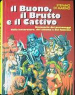 Il buono, il brutto e il cattivo : dizionario degli eroi, dei mostri e dei cattivi