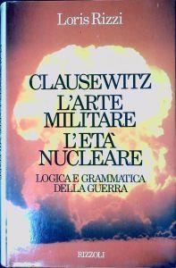 Clausewitz : l'arte militare, l'età nucleare - Loris Rizzi - copertina