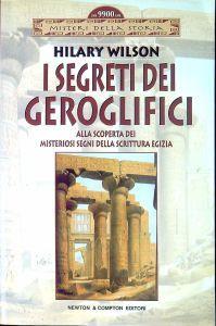 I segreti dei geroglifici : alla scoperta dei misteriosi segni della scrittura egizia - Hilary Wilson - copertina