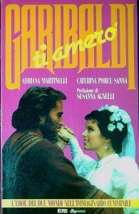 Garibaldi ti amerò : l'eroe dei due mondi nell'immaginario femminile - Adriana Martinelli - copertina