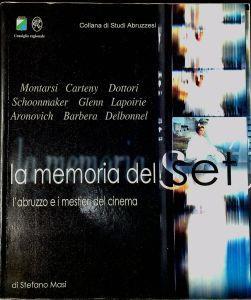 La memoria del set : l'Abruzzo e i mestieri del cinema Montarsi, Carteny, Dottori, Schoonmaker, Glenn, Lapoire, Aronovich, Barbera, Delbonnel - Stefano Masi - copertina