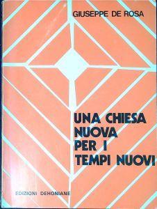 Una Chiesa nuova per i tempi nuovi : problemi, difficoltà, speranze della Chiesa di oggi - Giuseppe De Rosa - copertina