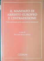 Il mandato di arresto europeo e l'estradizione : profili costituzionali, penali, processuali ed internazionali. Relazioni presentate al Convegno tenuto a Urbino e San Marino nel 2003