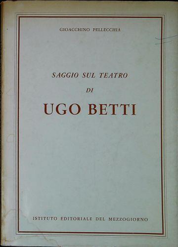 Saggio sul teatro di Ugo Betti - Gioacchino Pellecchia - copertina