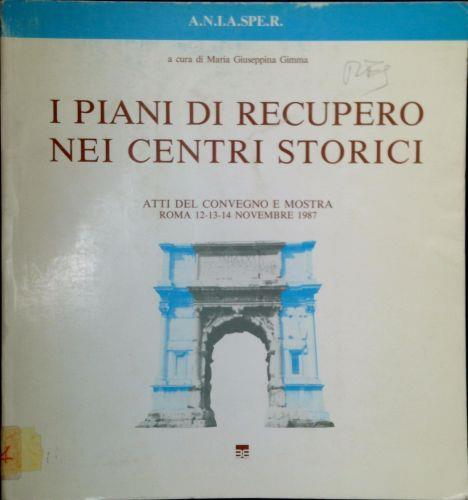 I piani di recupero nei centri storici : atti del convegno e mostra - copertina