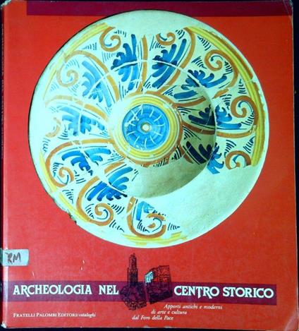 Archeologia nel centro storico : apporti antichi e moderni di arte e cultura dal Foro della Pace - copertina
