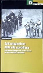 Sull'autogestione della vita quotidiana : contributo all'emergenza di territori liberati dall'impresa statale e mercantile