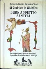 Buon appetito santità : ascetici digiuni, storiche abbuffate, golosità e rigori alla tavola dei papi