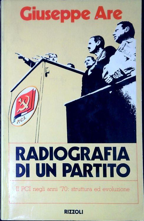 Radiografia di un partito : il PCI negli anni '70 struttura ed evoluzione - Giuseppe Are - copertina