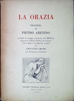 La Orazia : tragedia di Pietro Aretino secondo la stampa veneziana del 1546 appresso Gabriel Giolito de Ferrari con a fianco un Intarsio scenico di Giovanni Orsini per la buona recitazione