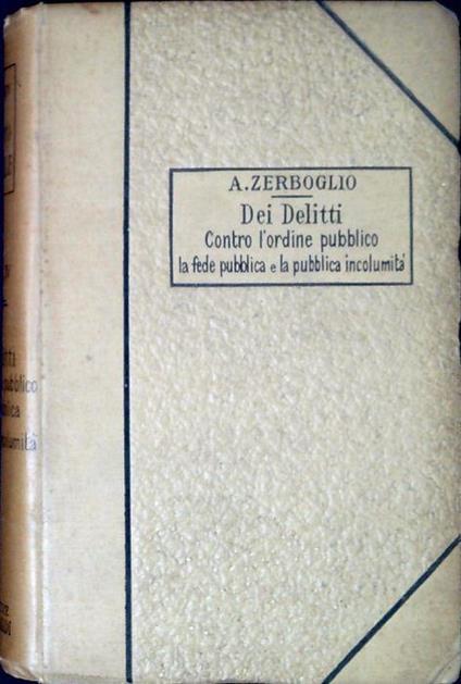Dei delitti contro l'ordine pubblico, la fede pubblica e la pubblica incolumità - Adolfo Zerboglio - copertina