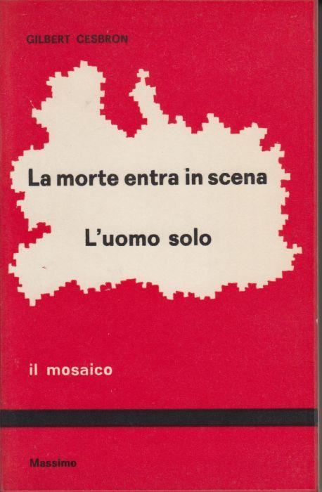 La morte entra in scena L'uomo solo : tre atti unici - Gilbert Cesbron - copertina