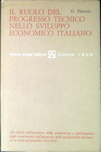 Il ruolo del progresso tecnico nello sviluppo economico italiano : 1951-1965 - Giovanni Palmerio - copertina