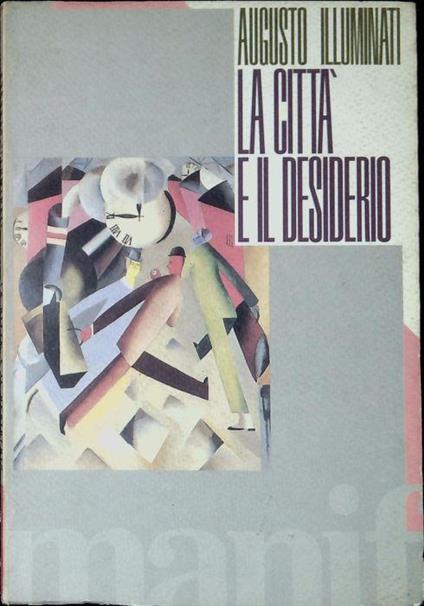 La città e il desiderio : realtà e metafore della moderna cittadinanza - Augusto Illuminati - copertina