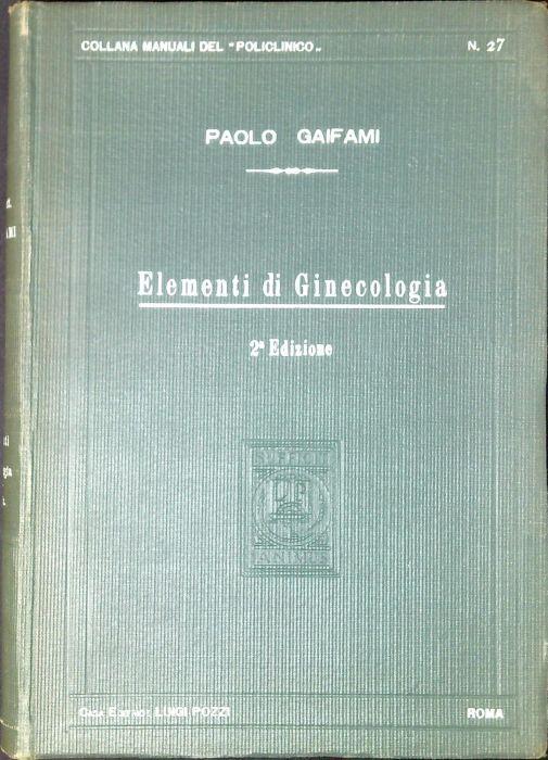 Elementi di ginecologia : avviamento alla diagnosi e alla terapia ginecologica per medici pratici e studenti - Paolo Gaifami - copertina