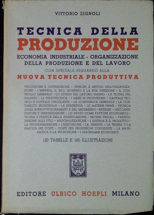 Tecnica della produzione : economia industriale, organizzazione della produzione e del lavoro con speciale riguardo alla nuova tecnica produttiva - Vittorio Zignoli - copertina