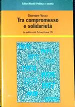 Tra compromesso e solidarietà : la politica del PCI negli anni '70