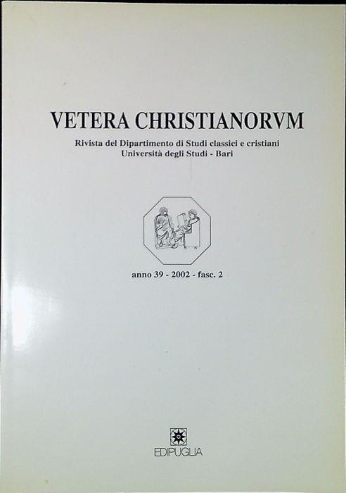 Vetera Christianorum Rivista del Dipartimento di Studi classici e cristiani Università degli Studi-Bari anno 39 2002 Fasc.2 - Aa. Vv. - copertina