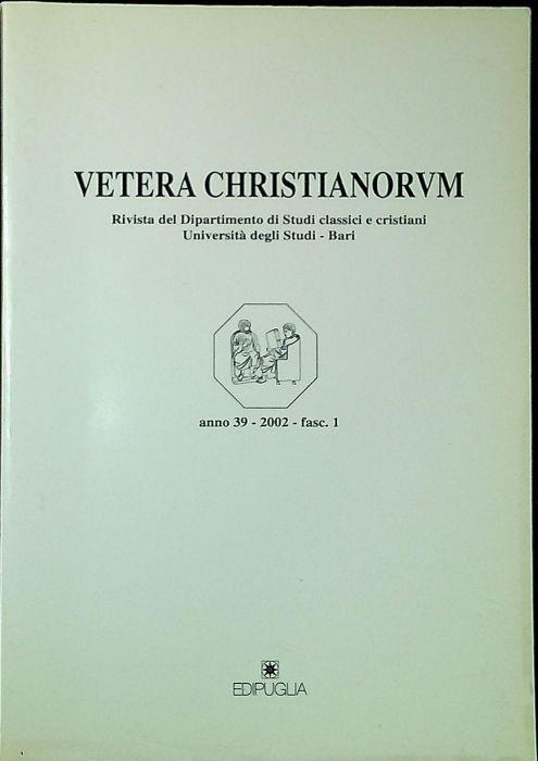 Vetera Christianorum Rivista del Dipartimento di Studi classici e cristiani Università degli Studi-Bari anno 39 2002 Fasc.1 - Aa. Vv. - copertina