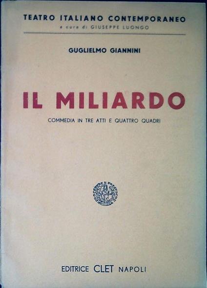 Il miliardo : commedia in tre atti e quattro quadri - Guglielmo Giannini - copertina