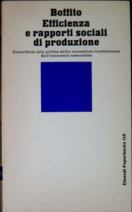 Efficienza e rapporti sociali di produzione : contributo alla critica della concezione tradizionale dell'economia comunista - Carlo Boffito - copertina