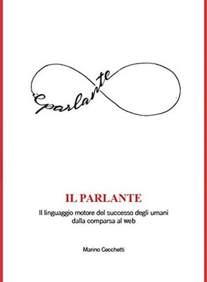 Il parlante. Il linguaggio motore del successo degli umani dalla comparsa al web - Marina Cecchetti - copertina