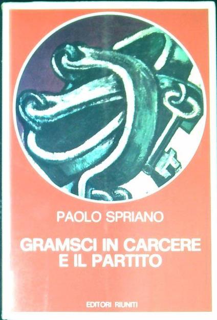 Gramsci in carcere e il partito - Paolo Spriano - copertina