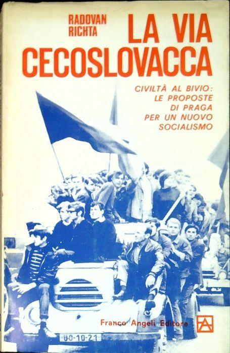 La via cecoslovacca : civiltà al bivio: le proposte di Praga per un nuovo socialismo - Radovan Richta - copertina