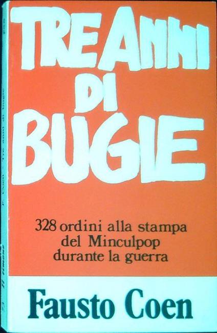 Tre anni di bugie : 328 ordini alla stampa del Minculpop negli anni della guerra - Fausto Coen - copertina